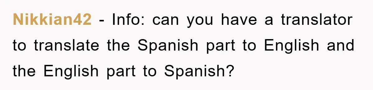 Nikkian42 − Info: can you have a translator to translate the Spanish part to English and the English part to Spanish?