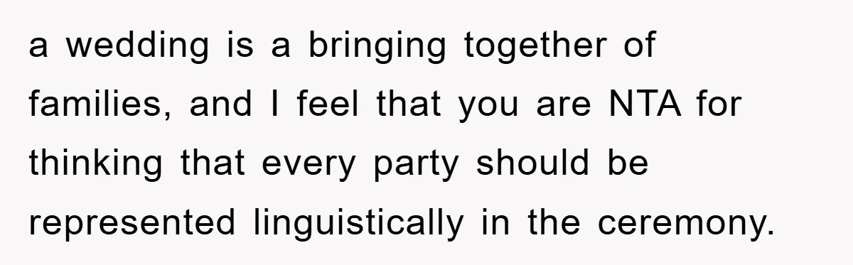 a wedding is a bringing together of families, and I feel that you are NTA for thinking that every party should be represented linguistically in the ceremony.
