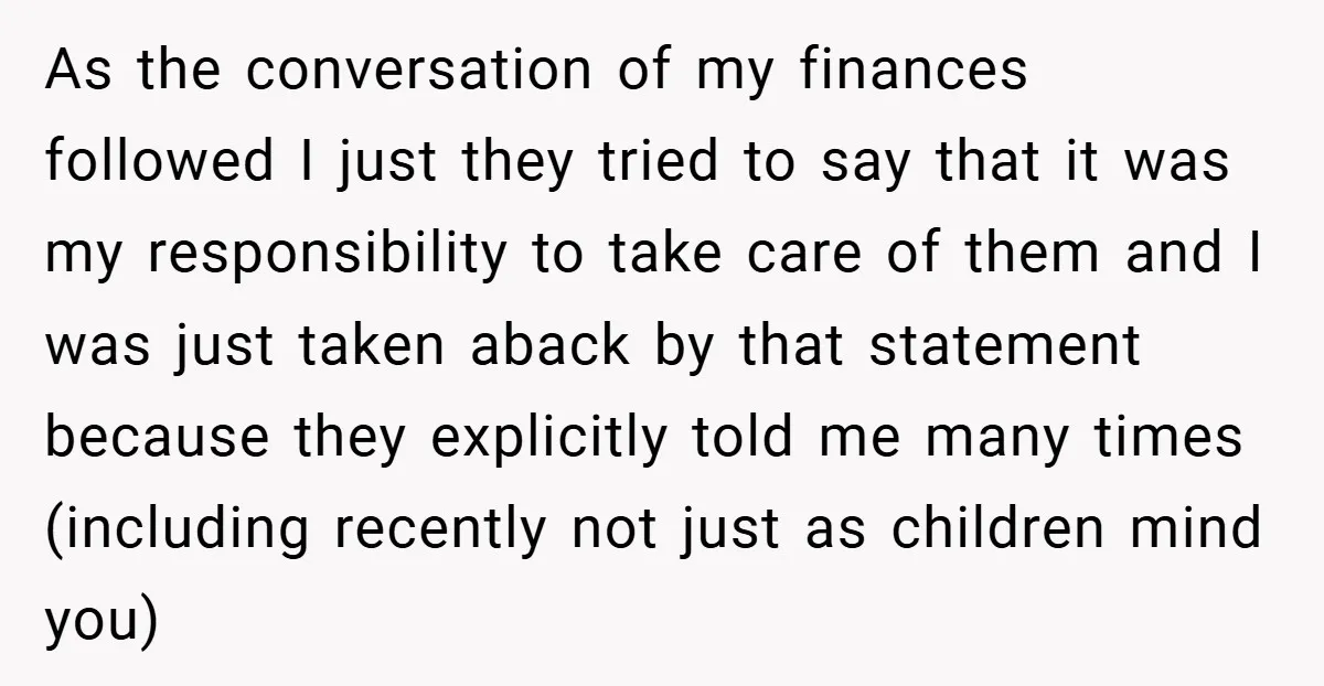 As the conversation of my finances followed I just they tried to say that it was my responsibility to take care of them and I was just taken aback by...