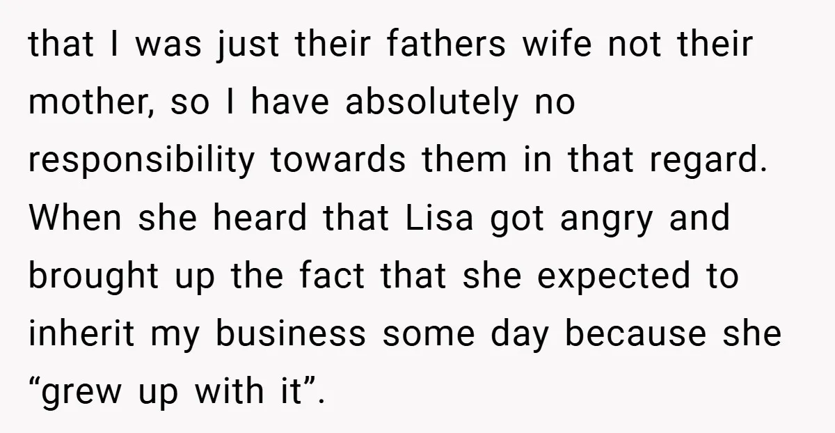 that I was just their fathers wife not their mother, so I have absolutely no responsibility towards them in that regard. When she heard that Lisa got angry and brought...
