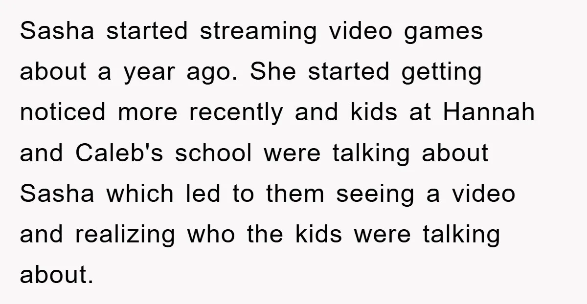 Sasha started streaming video games about a year ago. She started getting noticed more recently and kids at Hannah and Caleb's school were talking about Sasha which led to them...