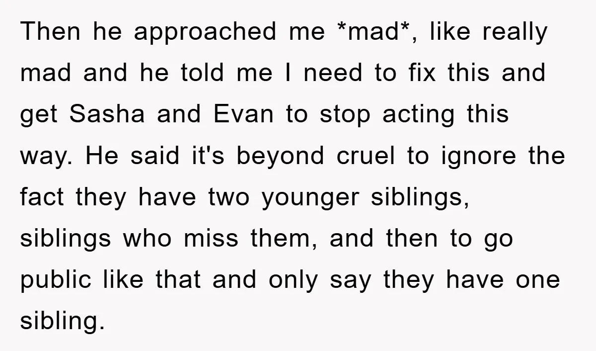 Then he approached me *mad*, like really mad and he told me I need to fix this and get Sasha and Evan to stop acting this way. He said it's...