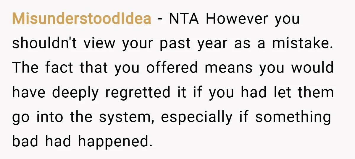 MisunderstoodIdea − NTA However you shouldn't view your past year as a mistake. The fact that you offered means you would have deeply regretted it if you had let them...