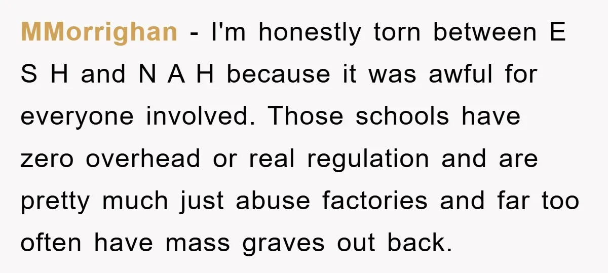 MMorrighan − I'm honestly torn between E S H and N A H because it was awful for everyone involved. Those schools have zero overhead or real regulation and are...