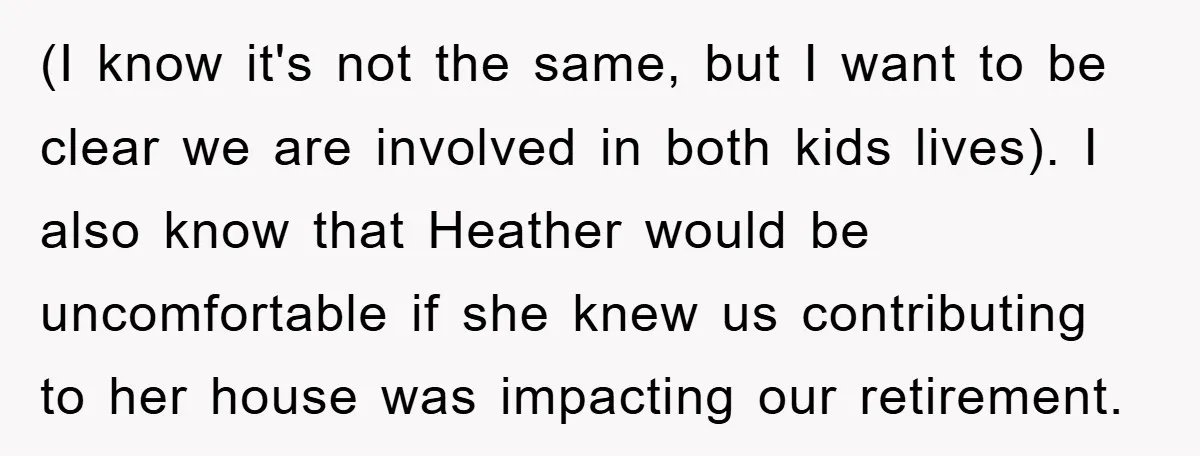 (I know it's not the same, but I want to be clear we are involved in both kids lives). I also know that Heather would be uncomfortable if she knew...