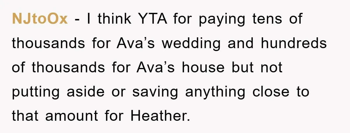 NJtoOx − I think YTA for paying tens of thousands for Ava’s wedding and hundreds of thousands for Ava’s house but not putting aside or saving anything close to that...