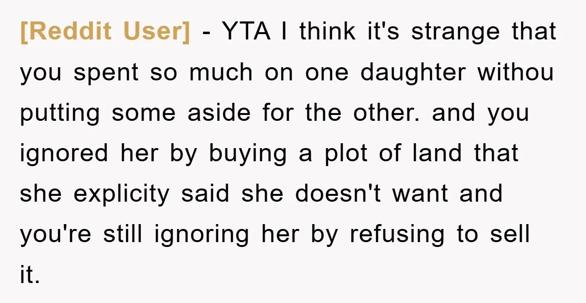 [Reddit User] − YTA I think it's strange that you spent so much on one daughter withou putting some aside for the other. and you ignored her by buying a...