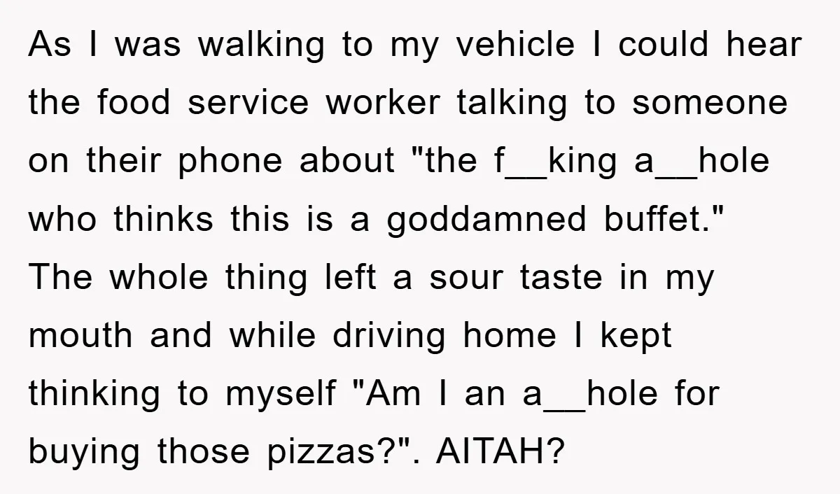 As I was walking to my vehicle I could hear the food service worker talking to someone on their phone about "the f__king a__hole who thinks this is a goddamned...