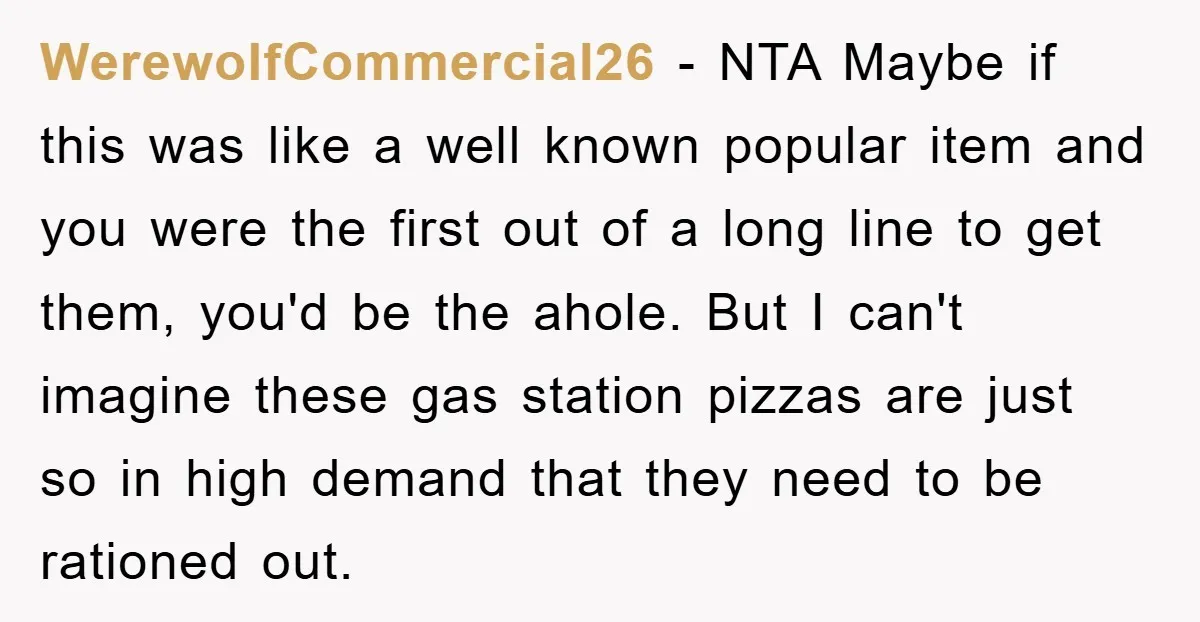 WerewolfCommercial26 − NTA Maybe if this was like a well known popular item and you were the first out of a long line to get them, you'd be the ahole....