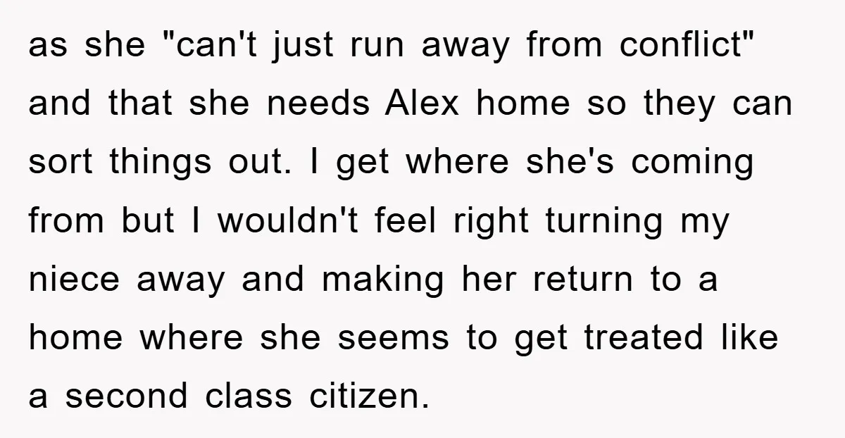 as she "can't just run away from conflict" and that she needs Alex home so they can sort things out. I get where she's coming from but I wouldn't feel...