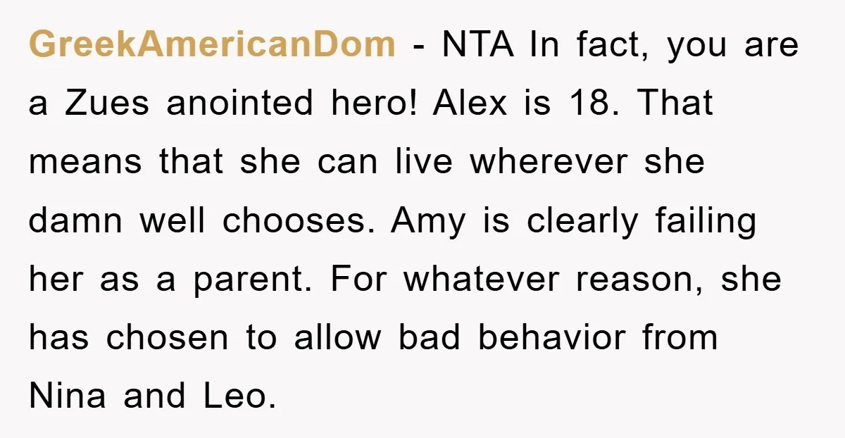 GreekAmericanDom − NTA In fact, you are a Zues anointed hero! Alex is 18. That means that she can live wherever she damn well chooses. Amy is clearly failing her...