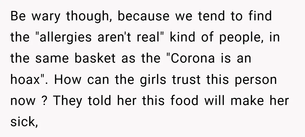 Be wary though, because we tend to find the "allergies aren't real" kind of people, in the same basket as the "Corona is an hoax". How can the girls trust...