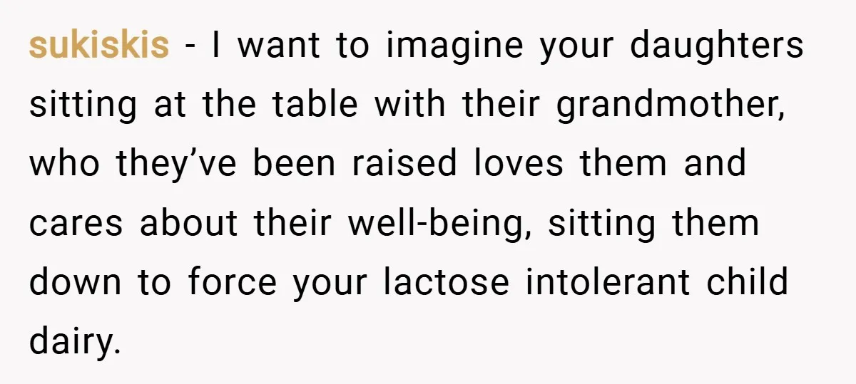 sukiskis − I want to imagine your daughters sitting at the table with their grandmother, who they’ve been raised loves them and cares about their well-being, sitting them down to...