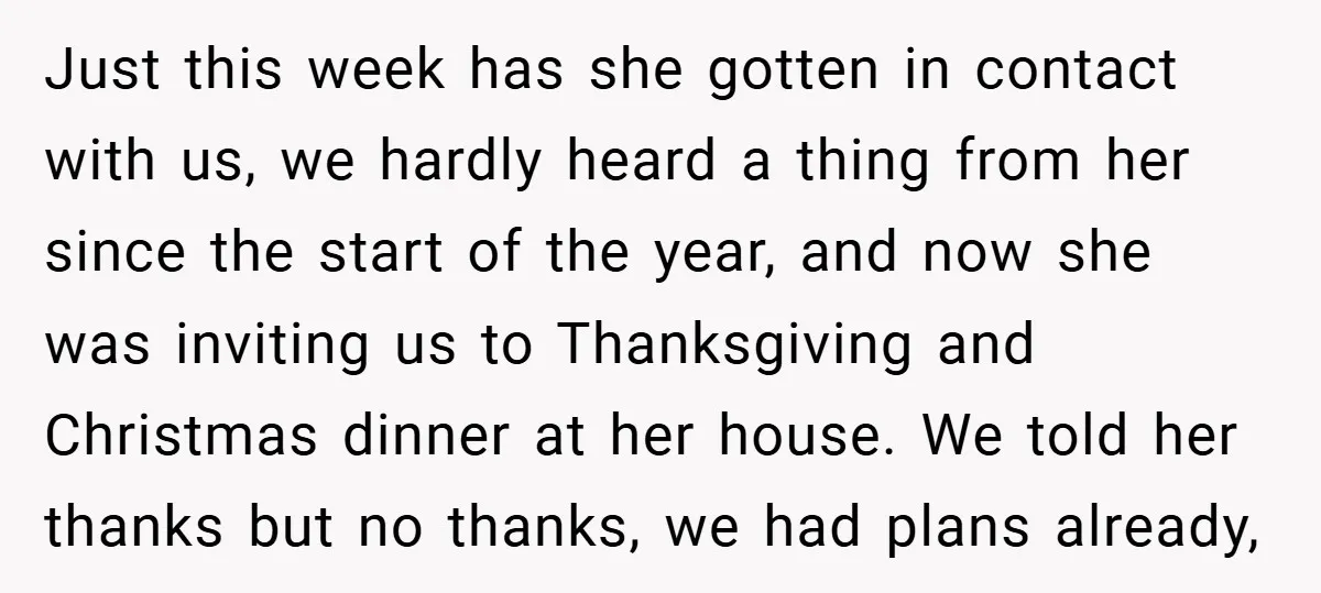 Just this week has she gotten in contact with us, we hardly heard a thing from her since the start of the year, and now she was inviting us to...