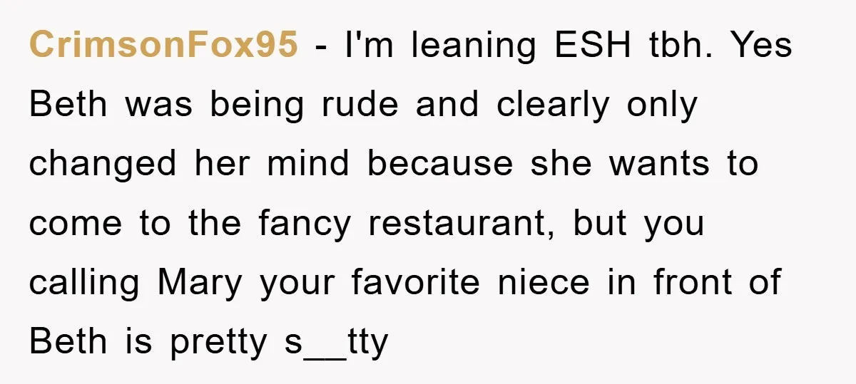 CrimsonFox95 − I'm leaning ESH tbh. Yes Beth was being rude and clearly only changed her mind because she wants to come to the fancy restaurant, but you calling Mary...