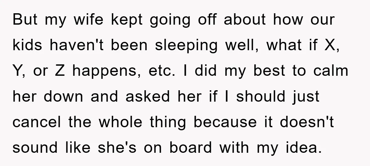 But my wife kept going off about how our kids haven't been sleeping well, what if X, Y, or Z happens, etc. I did my best to calm her down...