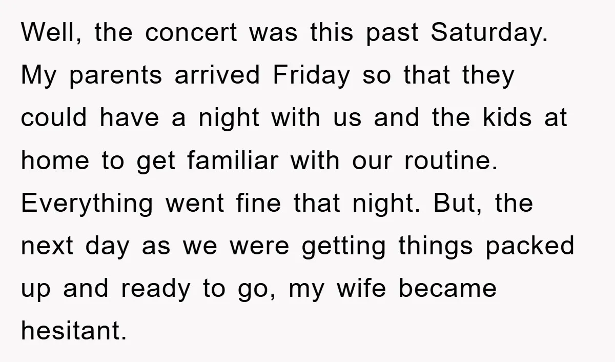 Well, the concert was this past Saturday. My parents arrived Friday so that they could have a night with us and the kids at home to get familiar with our...