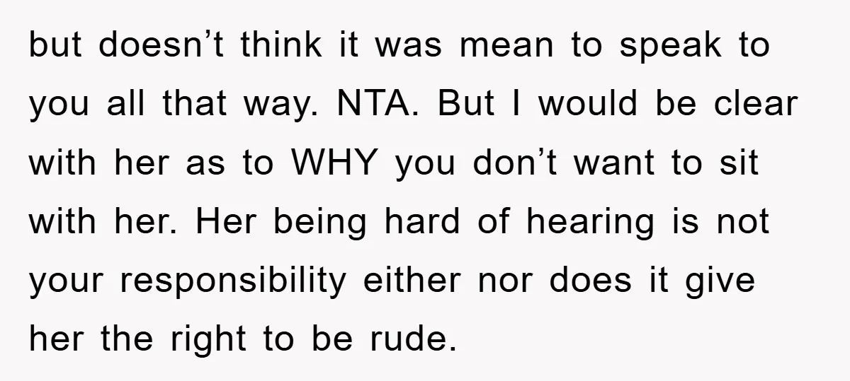 but doesn’t think it was mean to speak to you all that way. NTA. But I would be clear with her as to WHY you don’t want to sit with...