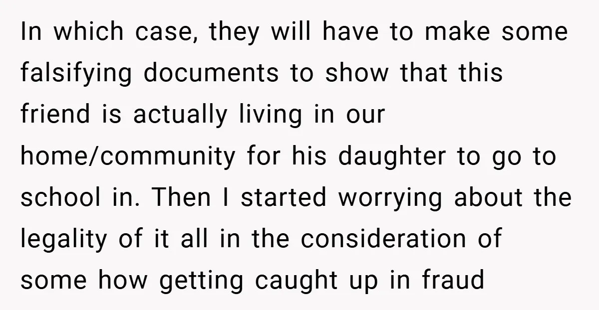 In which case, they will have to make some falsifying documents to show that this friend is actually living in our home/community for his daughter to go to school in....