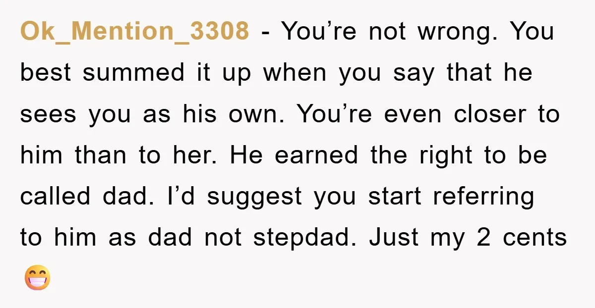 Ok_Mention_3308 − You’re not wrong. You best summed it up when you say that he sees you as his own. You’re even closer to him than to her. He earned...