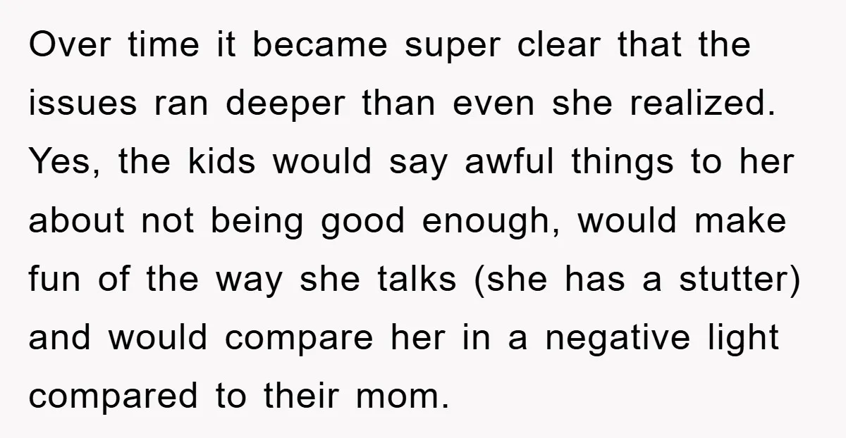 Over time it became super clear that the issues ran deeper than even she realized. Yes, the kids would say awful things to her about not being good enough, would...
