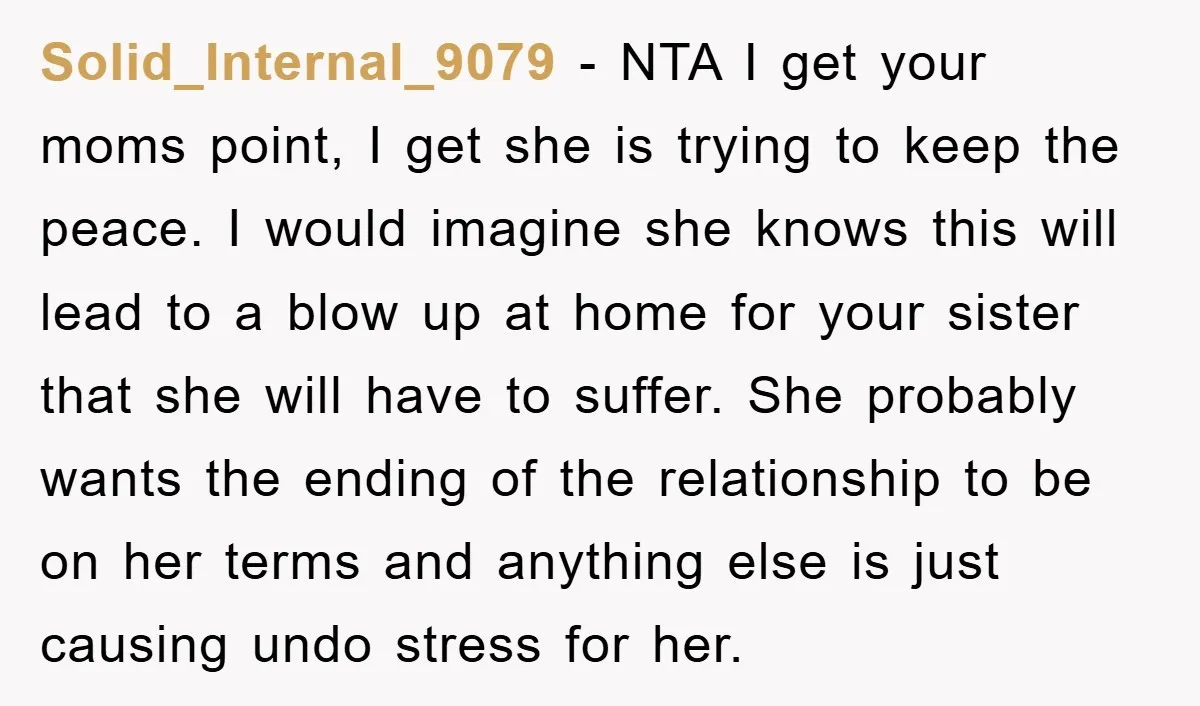 Solid_Internal_9079 − NTA I get your moms point, I get she is trying to keep the peace. I would imagine she knows this will lead to a blow up at...