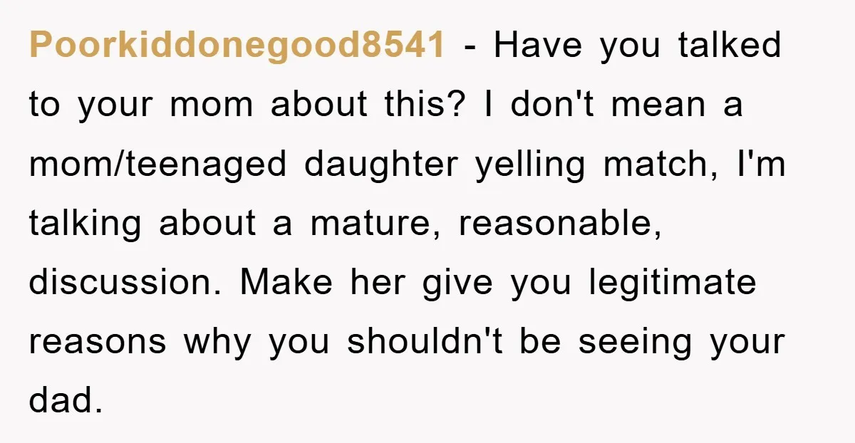 Poorkiddonegood8541 − Have you talked to your mom about this? I don't mean a mom/teenaged daughter yelling match, I'm talking about a mature, reasonable, discussion. Make her give you legitimate...