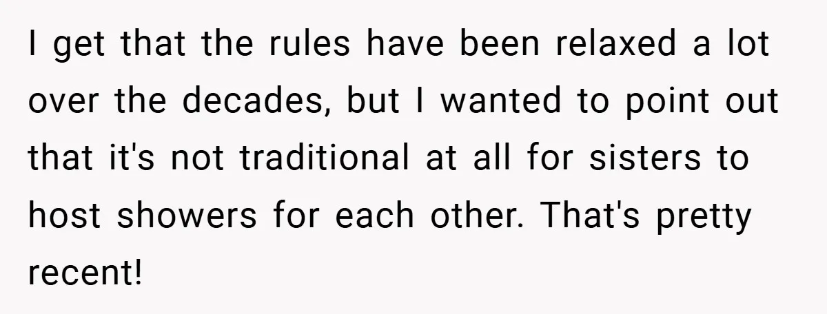 I get that the rules have been relaxed a lot over the decades, but I wanted to point out that it's not traditional at all for sisters to host showers...