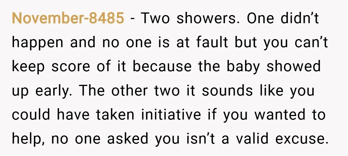 November-8485 − Two showers. One didn’t happen and no one is at fault but you can’t keep score of it because the baby showed up early. The other two it...