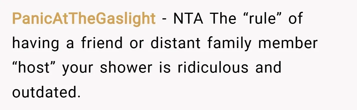 PanicAtTheGaslight − NTA The “rule” of having a friend or distant family member “host” your shower is ridiculous and outdated.
