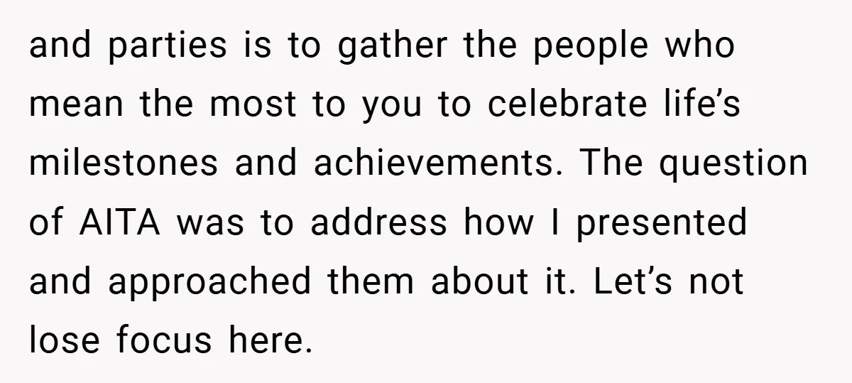 and parties is to gather the people who mean the most to you to celebrate life’s milestones and achievements. The question of AITA was to address how I presented and...