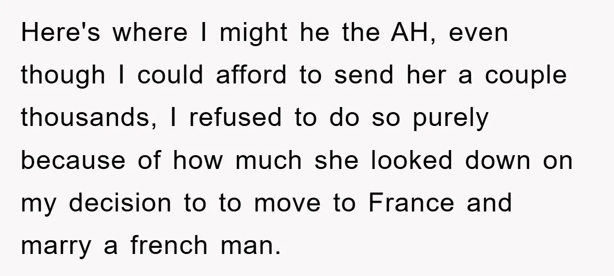 Here's where I might he the AH, even though I could afford to send her a couple thousands, I refused to do so purely because of how much she looked...