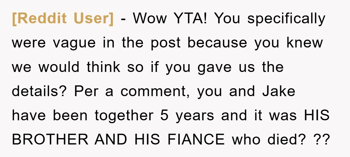 [Reddit User] − Wow YTA! You specifically were vague in the post because you knew we would think so if you gave us the details? Per a comment, you and...