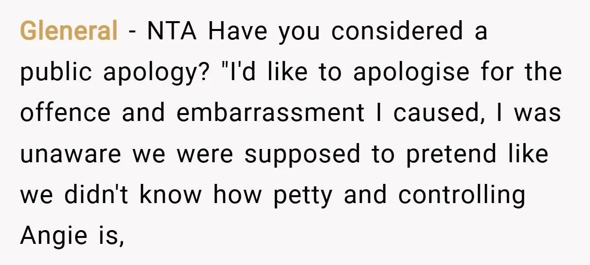 Gleneral − NTA Have you considered a public apology? "I'd like to apologise for the offence and embarrassment I caused, I was unaware we were supposed to pretend like we...