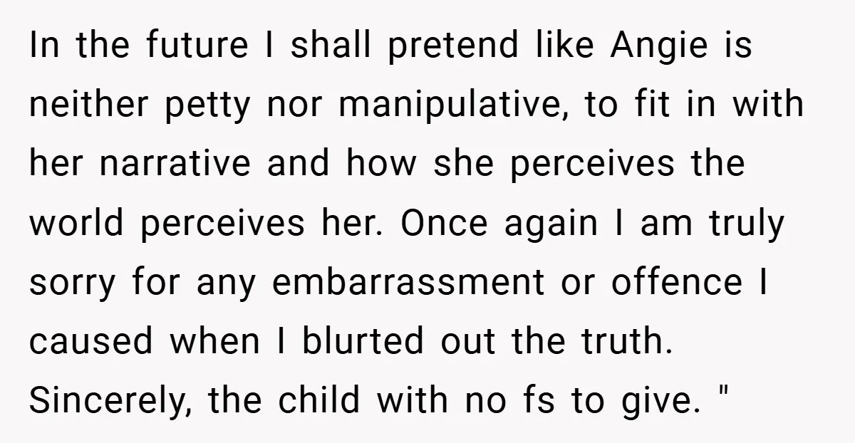In the future I shall pretend like Angie is neither petty nor manipulative, to fit in with her narrative and how she perceives the world perceives her. Once again I...