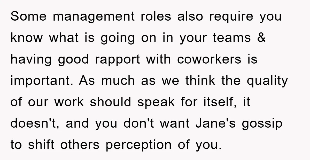 Some management roles also require you know what is going on in your teams & having good rapport with coworkers is important. As much as we think the quality of...