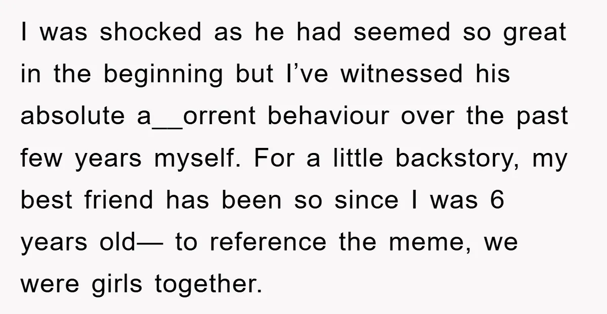 I was shocked as he had seemed so great in the beginning but I’ve witnessed his absolute a__orrent behaviour over the past few years myself. For a little backstory, my...