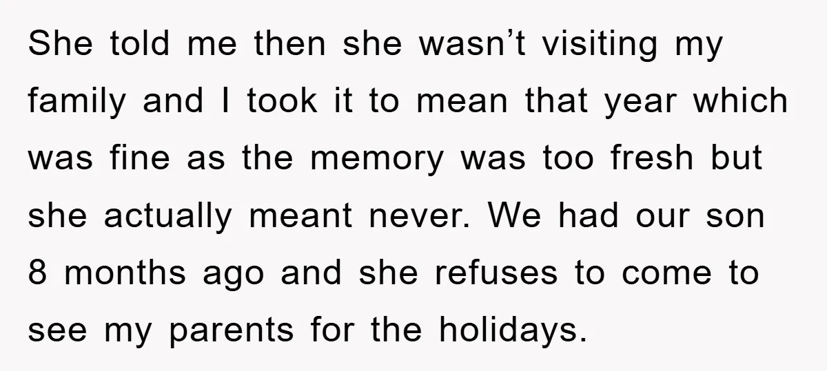 She told me then she wasn’t visiting my family and I took it to mean that year which was fine as the memory was too fresh but she actually meant...