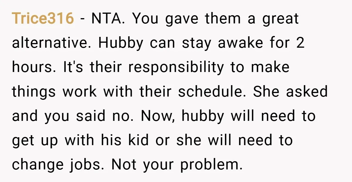 Trice316 − NTA. You gave them a great alternative. Hubby can stay awake for 2 hours. It's their responsibility to make things work with their schedule. She asked and you...