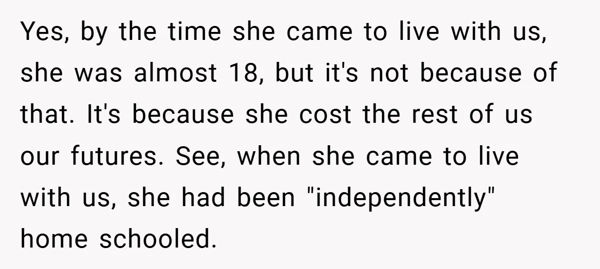 Yes, by the time she came to live with us, she was almost 18, but it's not because of that. It's because she cost the rest of us our futures....