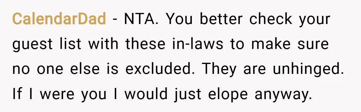 CalendarDad − NTA. You better check your guest list with these in-laws to make sure no one else is excluded. They are unhinged. If I were you I would just...