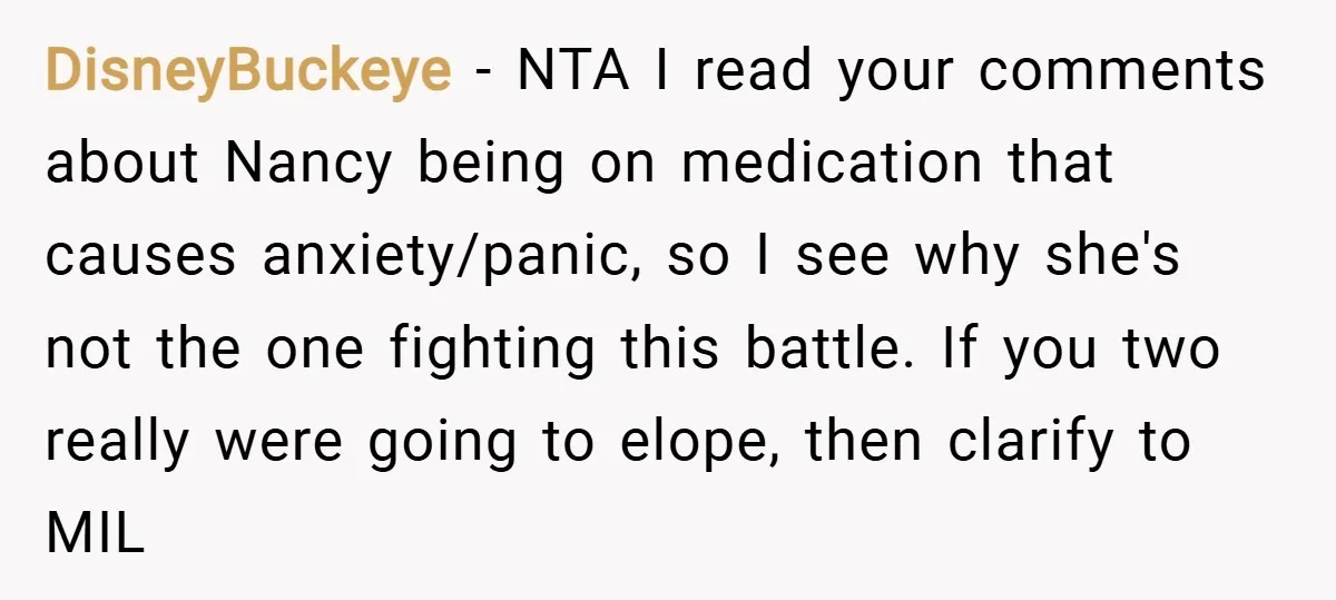 DisneyBuckeye − NTA I read your comments about Nancy being on medication that causes anxiety/panic, so I see why she's not the one fighting this battle. If you two really...