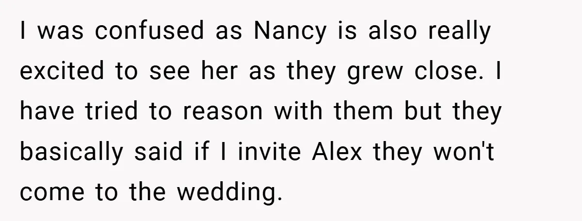 I was confused as Nancy is also really excited to see her as they grew close. I have tried to reason with them but they basically said if I invite...