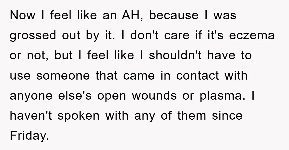 Now I feel like an AH, because I was grossed out by it. I don't care if it's eczema or not, but I feel like I shouldn't have to use...