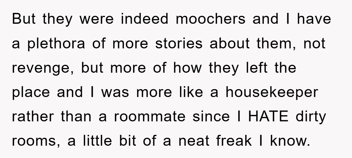 But they were indeed moochers and I have a plethora of more stories about them, not revenge, but more of how they left the place and I was more like...