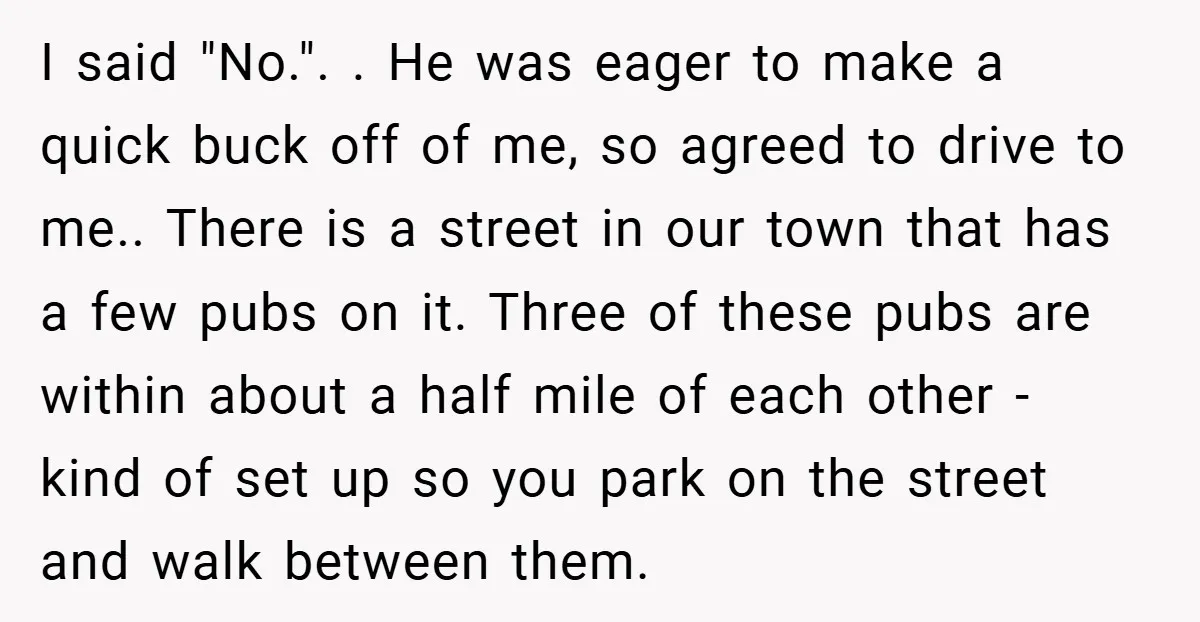 I said "No.". . He was eager to make a quick buck off of me, so agreed to drive to me.. There is a street in our town that has...