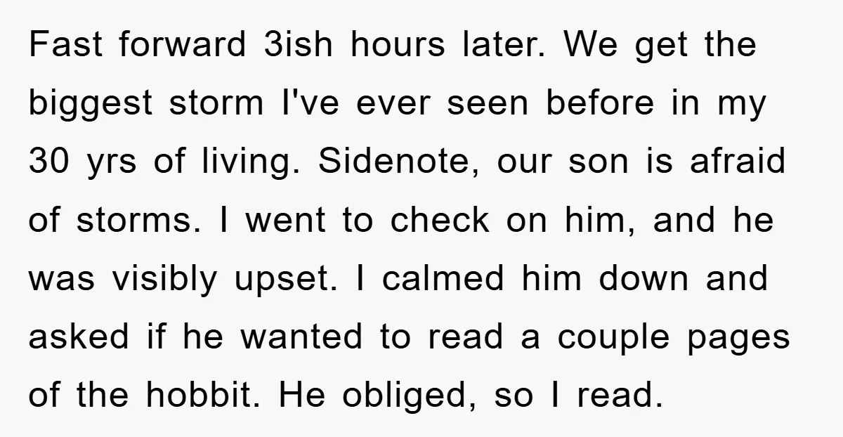 Fast forward 3ish hours later. We get the biggest storm I've ever seen before in my 30 yrs of living. Sidenote, our son is afraid of storms. I went to...