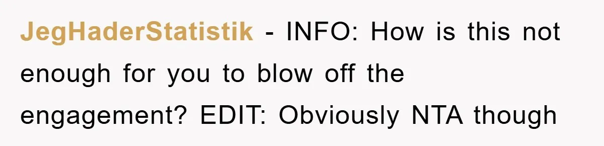 JegHaderStatistik - INFO: How is this not enough for you to blow off the engagement? EDIT: Obviously NTA though