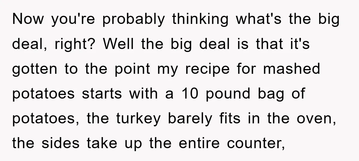 Now you're probably thinking what's the big deal, right? Well the big deal is that it's gotten to the point my recipe for mashed potatoes starts with a 10 pound...