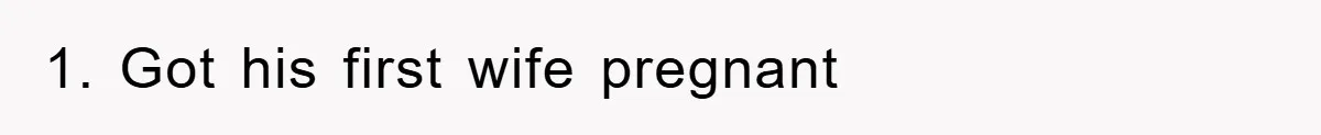 1. Got his first wife pregnant